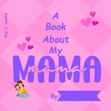 A Book About My Mama: A Personalized Gift