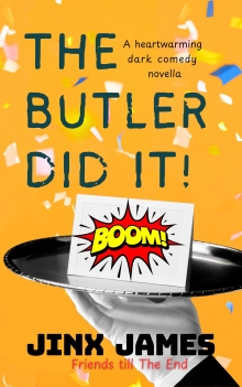 The Butler Did It!: A humorous dark comedy novella: Friends Till The End