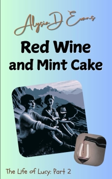 Red Wine and Mint Cake: The Life of Lucy Part 2