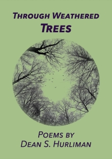 Through Weathered Trees (Poetry by Dean Hurliman)