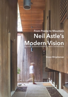 From Prairie to Mountain - Neil Astle's Modern Vision: Regional Architecture Rooted in Nature and Rationality