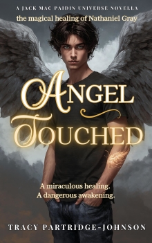 Angel Touched: The Magical Healing of Nathaniel Gray: A Miraculous Healing and Dangerous Awakening