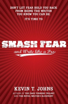 Smash Fear and Write like a Pro: Don't Let Fear Hold You Back From Being the Writer You Know You can Be