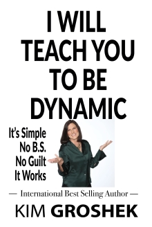I WILL TEACH YOU TO BE DYNAMIC: It’s Simple No B.S. No Guilt It Works