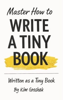 Master How to Write a Tiny Book: Written as a Tiny Book