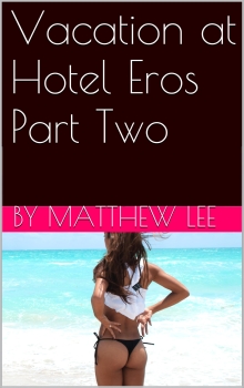 Vacation at Hotel Eros Part Two