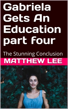 Gabriela Gets An Education part four The Conclusion