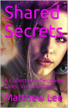 Shared Secrets : A Collection of Hotwife Tales; Volume One