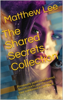 The Shared Secrets Collection: Previously published Shared Secrets parts one through four combined in one book
