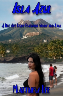Isla Azul Book Four: A Hot Wife Story Featuring Wendy and Paul (The Isla Azul Narratives)