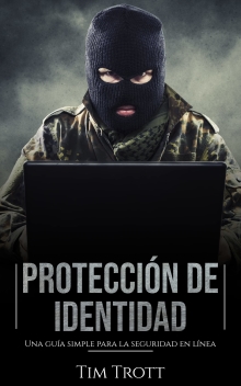 Protección de Identidad : Una guía simple para la seguridad en línea (Spanish Edition)