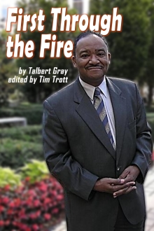 First Through the Fire: The story of Talbert Gray, in his own words