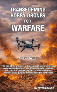 Transforming Hobby Drones for Warfare: A Tactical Overview and first hand account