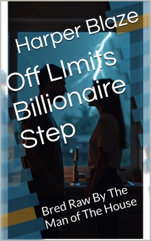 Off LImits Billionaire Step: Bred Raw By The Man of The House