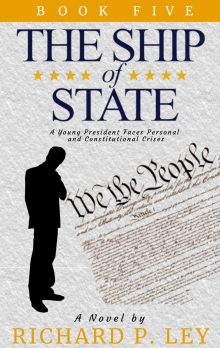 The Ship of State: Book Five: A Young President Faces Personal and Constitutional Crises