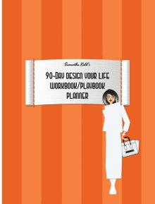 Samantha Kidd's 90-Day Design Your Life Workbook/Playbook/Planner