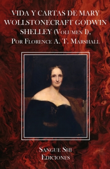 VIDA Y CARTAS DE MARY WOLLSTONECRAFT GODWIN SHELLEY (Volumen I), Por Florence A. T. Marshall (Spanish Edition)