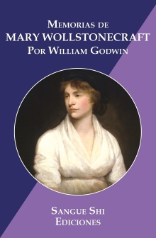Memorias de Mary Wollstonecraft: Autora de Vindicación de los Derechos de la Mujer (Spanish Edition)