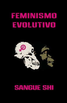 Feminismo Evolutivo: Una Aproximación al Feminismo con un Enfoque Diverso e Interseccional, desde la Teoría Evolutiva, la Antropología, la Religión, la ... y Otras Ciencias) (Spanish Edition)