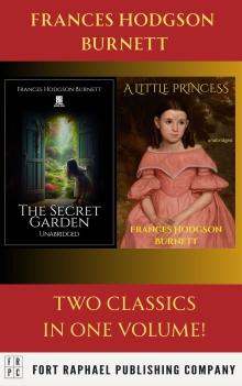 A Little Princess AND The Secret Garden - Two Classics from Frances Hodgson Burnett! - Unabridged