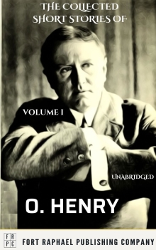 The Collected Short Stories of O. Henry - Volume I - Unabridged