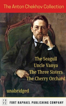 The Anton Chekhov Collection - The Seagull - Uncle Vanya - The Three Sisters - The Cherry Orchard - Unabridged