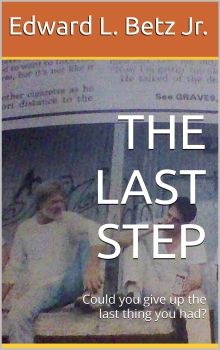 THE LAST STEP: Could you give up the last thing you had?
