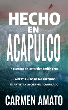 Hecho en Acapulco: 5 cuentos de Detective Emilia Cruz (Spanish Edition)