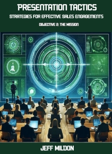 Presentation Tactics: Strategies for Effective Sales Engagements: Objective 2: The Mission