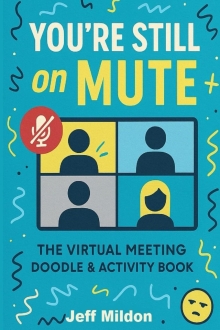 You're Still On Mute: The Virtual Meeting Doodle and Activity Book