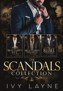 The Scandals Collection: The Billionaire’s Pet, The Billionaire’s Promise, & The Rebel Billionaire