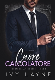 Cuore calcolatore: Una storia d'amore miliardaria (I cuori di Sawyers Bend Vol. 3) (Italian Edition)