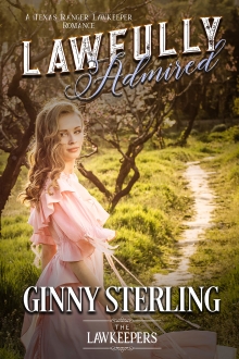 Lawfully Admired : Inspirational Christian Historical (First Love): A Texas Ranger Lawkeeper Romance (Lawkeepers)