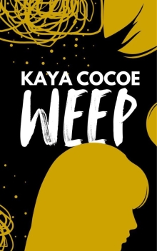 Weep. (Written by Kaya Cocoe: Stories that give.)