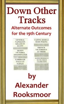 Down Other Tracks: Alternate Outcomes for the 19th Century