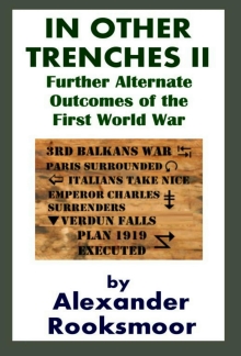 In Other Trenches II: Further Alternate Outcomes of the First World War