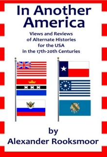 In Another America: Views and Reviews of Alternate Histories for the USA in the 17th-20th Centuries