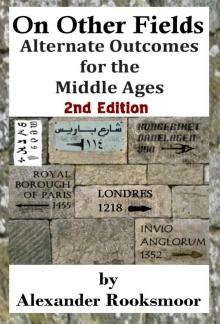 On Other Fields: Alternate Outcomes of the Middle Ages – 2nd Edition