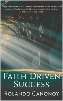 FAITH-DRIVEN SUCCESS: Harnessing Spiritual Strenght to Achieve Your Greatest AMbitions