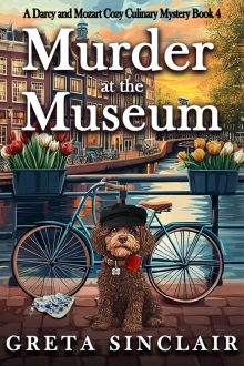 Murder at the Museum: An International Delightful Cozy Culinary Mystery (A Darcy and Mozart Cozy Culinary Mystery)