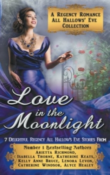 Love in the Moonlight: A Regency Romance All Hallows' Eve Collection: 7 Delightful Regency Romance All Hallows' Eve Stories (Regency Collections)