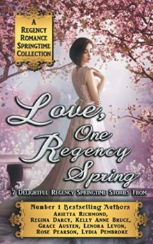 Love, One Regency Spring : A Regency Romance Springtime Collection: 7 Delightful Regency Springtime Stories (Regency Collections)