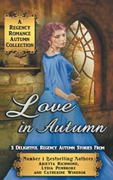 Love in Autumn: A Regency Romance Autumn Collection: 3 Delightful Regency Autumn Stories (Regency Collections)