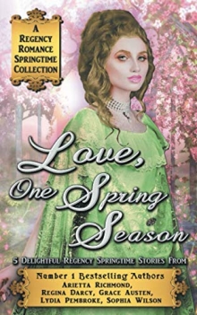 Love, One Spring Season: A Regency Romance Springtime Collection: 5 Delightful Regency Springtime Stories (Regency Collections)