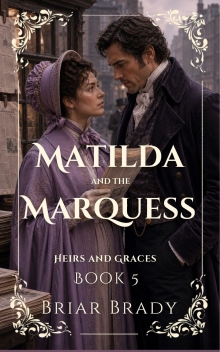 Matilda and the Marquess: Heirs and Graces Regency Historical Romance Series (Book 5)