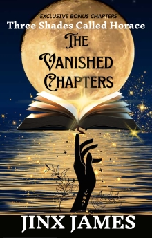 The Vanished Chapters: Three Shades Called Horace Exclusive Bonus Chapters