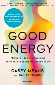 Good Energy: Migliora il tuo metabolismo per vivere in salute da adesso in poi (Italian Edition)