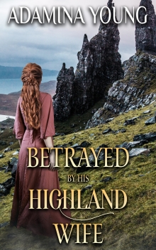 Betrayed by His Highland Wife