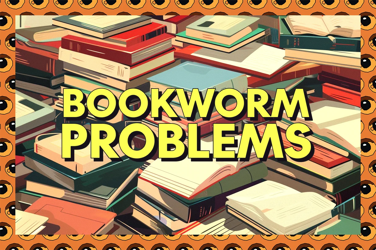 20 Key Bookworm Problems [And How to Overcome Them]