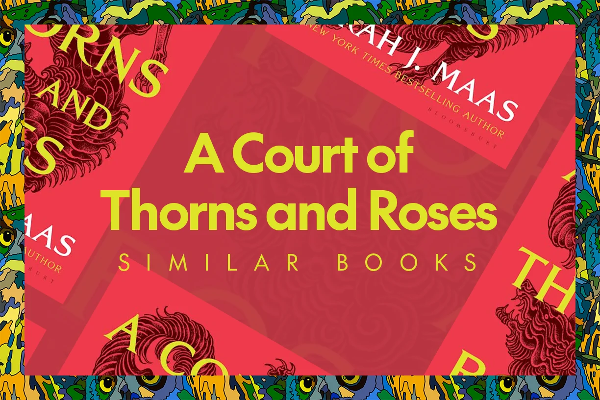 18 Books Like A Court of Thorns and Roses to Read After